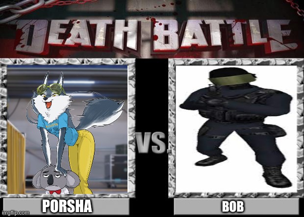 it's bob is probably going to win | PORSHA; BOB | image tagged in death battle | made w/ Imgflip meme maker