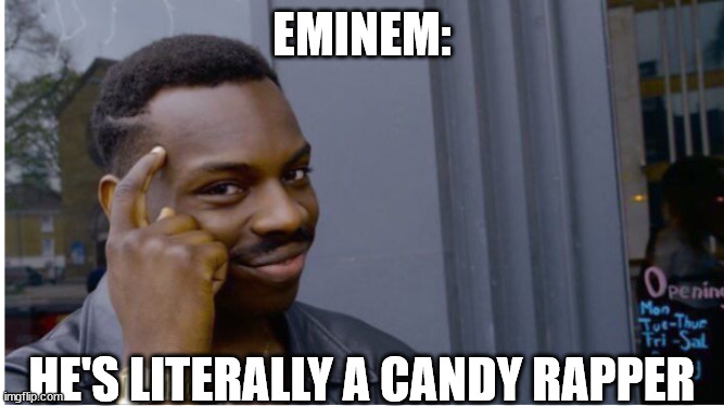 EMINEM: HE'S LITERALLY A CANDY RAPPER | made w/ Imgflip meme maker