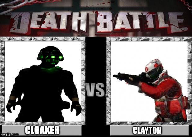 finally a not so one sided fight | CLOAKER; CLAYTON | image tagged in death battle | made w/ Imgflip meme maker
