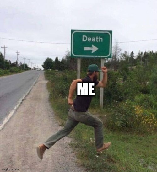 ME | image tagged in death sign | made w/ Imgflip meme maker