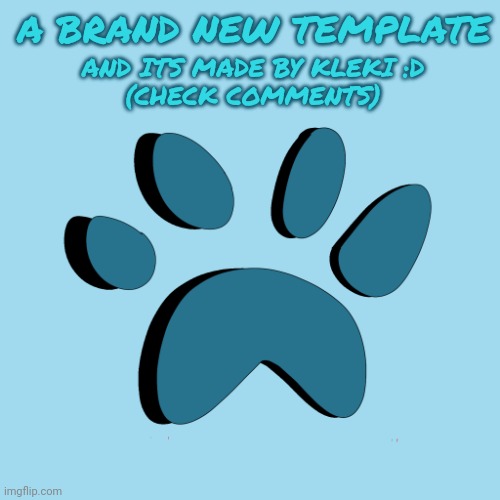 Catpaw616 Template | A BRAND NEW TEMPLATE; AND ITS MADE BY KLEKI :D
(CHECK COMMENTS) | image tagged in catpaw616 template | made w/ Imgflip meme maker