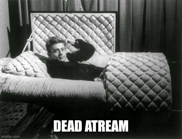 dead guy | DEAD ATREAM | image tagged in dead guy | made w/ Imgflip meme maker