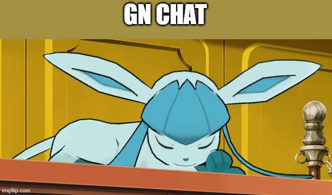 sleeping glaceon | GN CHAT | image tagged in sleeping glaceon | made w/ Imgflip meme maker