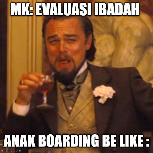 Laughing Leo Meme | MK: EVALUASI IBADAH; ANAK BOARDING BE LIKE : | image tagged in memes,laughing leo | made w/ Imgflip meme maker