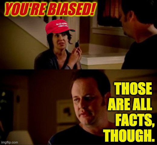 Jake from state farm | YOU'RE BIASED! THOSE 
ARE ALL 
FACTS,
THOUGH. | image tagged in jake from state farm | made w/ Imgflip meme maker