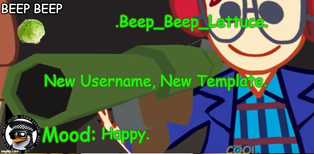 beep beep lettuce | New Username, New Template. Happy. | image tagged in beep_beep_lettuce | made w/ Imgflip meme maker