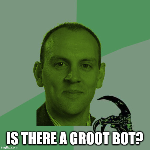 PhilosoHUGD | IS THERE A GROOT BOT? | image tagged in philosohugd | made w/ Imgflip meme maker