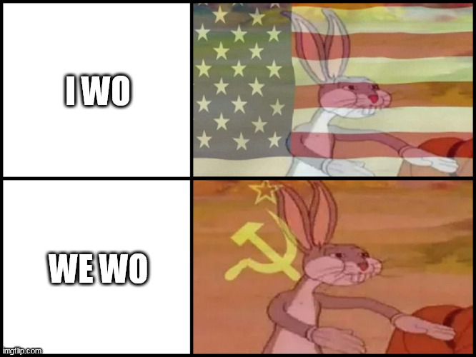 Capitalist and communist | I WO WE WO | image tagged in capitalist and communist | made w/ Imgflip meme maker
