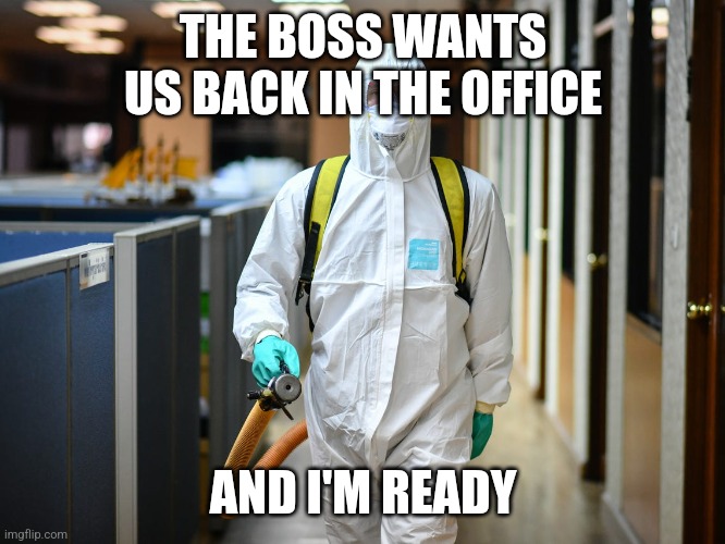 THE BOSS WANTS US BACK IN THE OFFICE AND I'M READY | made w/ Imgflip meme maker