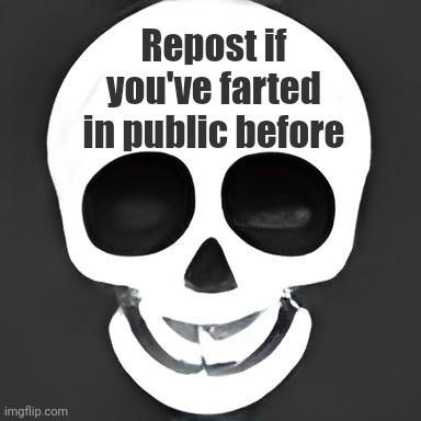 Repost if you've farted in public before | made w/ Imgflip meme maker