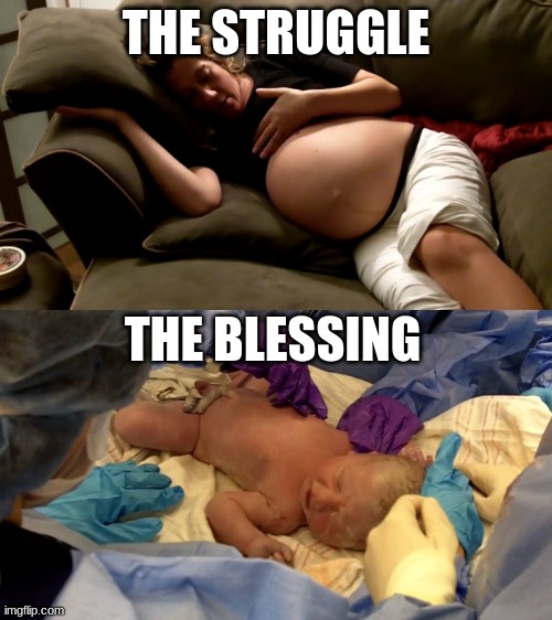 The tired pregnant woman with a big belly gives birth to a big healthy baby boy! | THE STRUGGLE; THE BLESSING | image tagged in pregnant woman lying down,the struggle,the blessing,big belly,baby boy | made w/ Imgflip meme maker