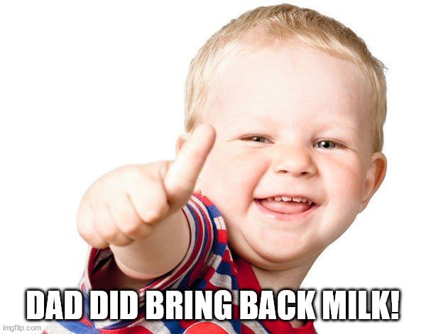 Thumbs Up Kid | DAD DID BRING BACK MILK! | image tagged in thumbs up kid | made w/ Imgflip meme maker