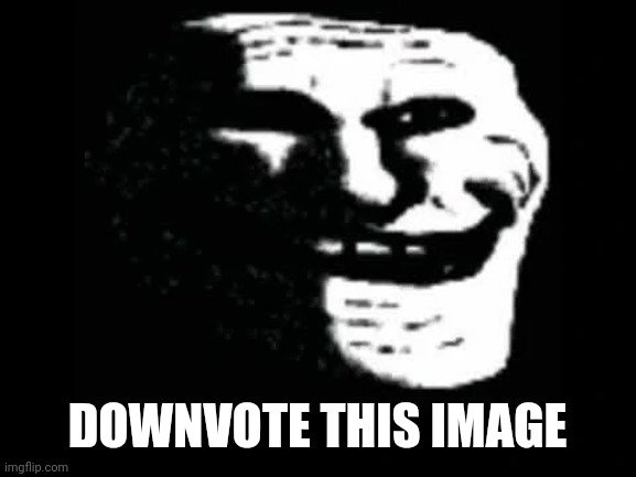 Downvote begging | DOWNVOTE THIS IMAGE | image tagged in stop upvote begging | made w/ Imgflip meme maker
