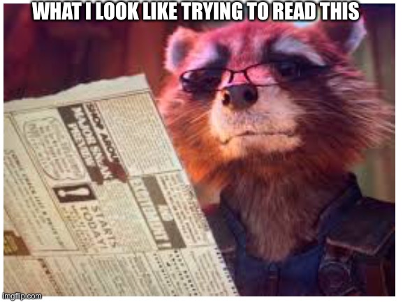 WHAT I LOOK LIKE TRYING TO READ THIS | made w/ Imgflip meme maker