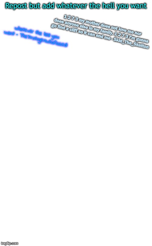 Soon to be Bowser_The_Skeleton_King(Or Bowser_The_Dragon_King, idc which) | 1 2 7 3 my mother does not love me nor does anyone else in my family. 1 2 7 3 I'm gonna go find a cliff so it can end me - Skid_The_Skelton | made w/ Imgflip meme maker