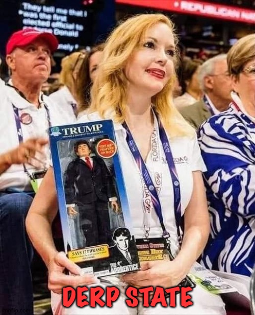 Trump supporter with doll | DERP STATE | image tagged in trump supporter with doll | made w/ Imgflip meme maker