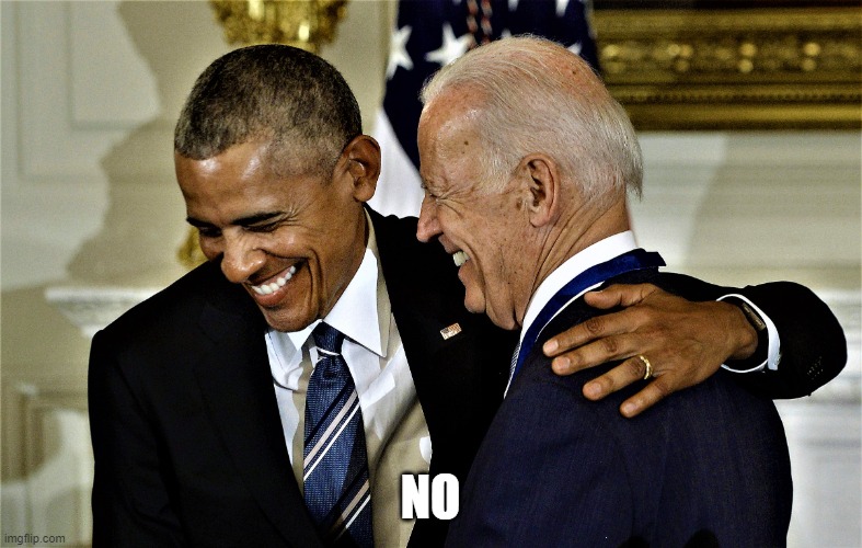 Obama and Biden laughing No 1 | NO | image tagged in obama and biden laughing no 1 | made w/ Imgflip meme maker