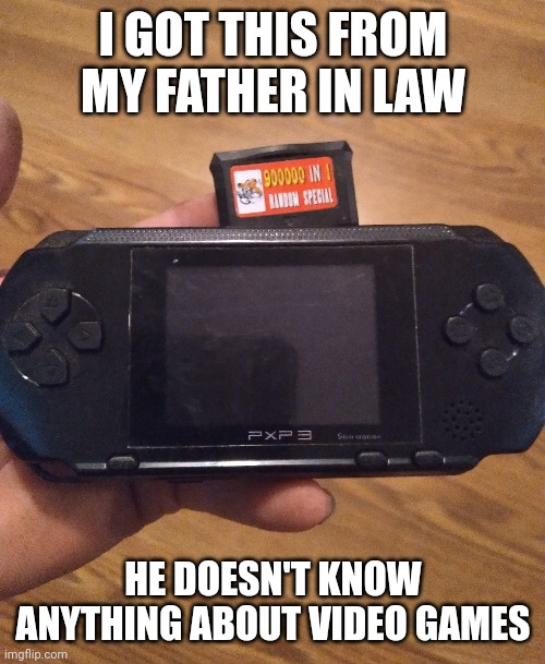I GOT THIS FROM MY FATHER IN LAW HE DOESN'T KNOW ANYTHING ABOUT VIDEO GAMES | made w/ Imgflip meme maker