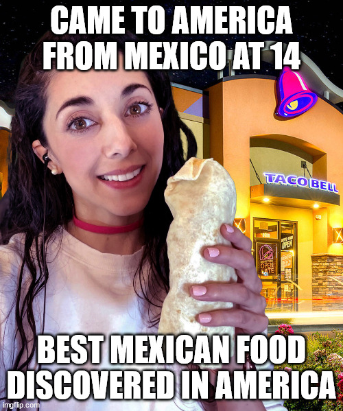 Paulina Cossio at Taco Bell | CAME TO AMERICA FROM MEXICO AT 14; BEST MEXICAN FOOD DISCOVERED IN AMERICA | image tagged in actress,mexican,paulina cossio | made w/ Imgflip meme maker