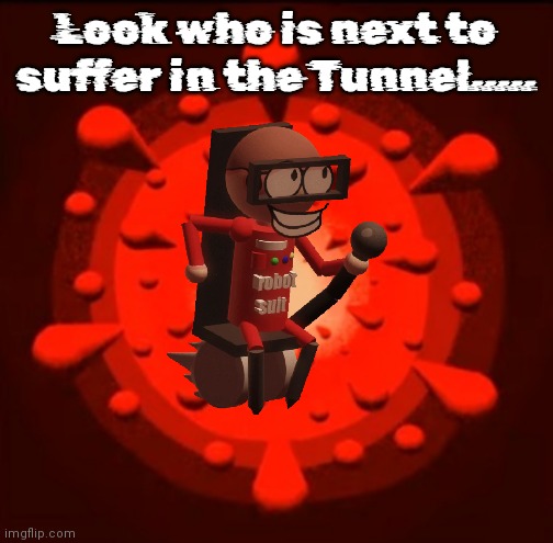 Wireframe Background because yes | Look who is next to suffer in the Tunnel..... | image tagged in wireframe background because yes | made w/ Imgflip meme maker