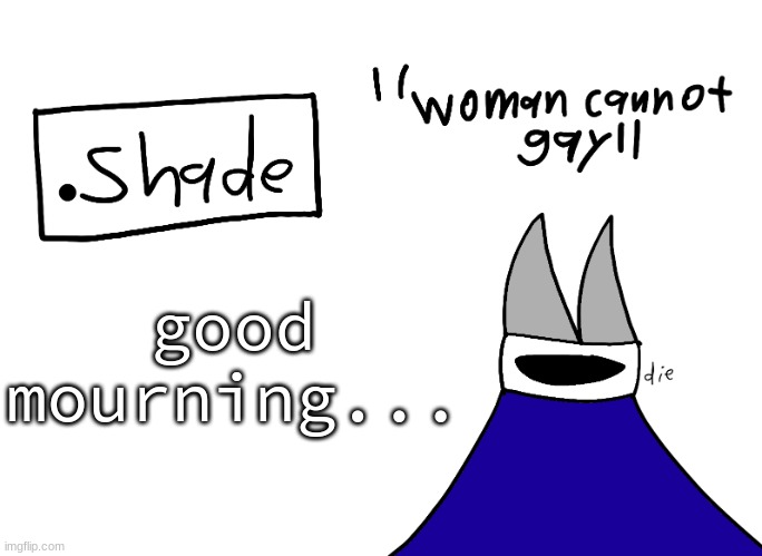 mental instability but it's actually my announcement temp | good mourning... | image tagged in mental instability but it's actually my announcement temp | made w/ Imgflip meme maker