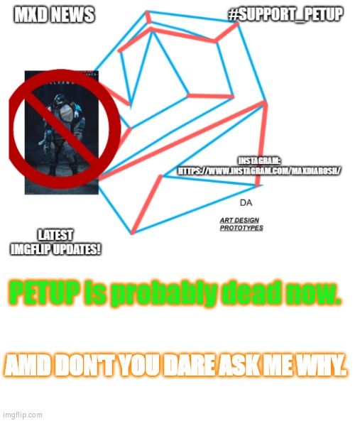 actually don't ask me why | PETUP is probably dead now. AMD DON'T YOU DARE ASK ME WHY. | image tagged in mxd news temp remastered | made w/ Imgflip meme maker