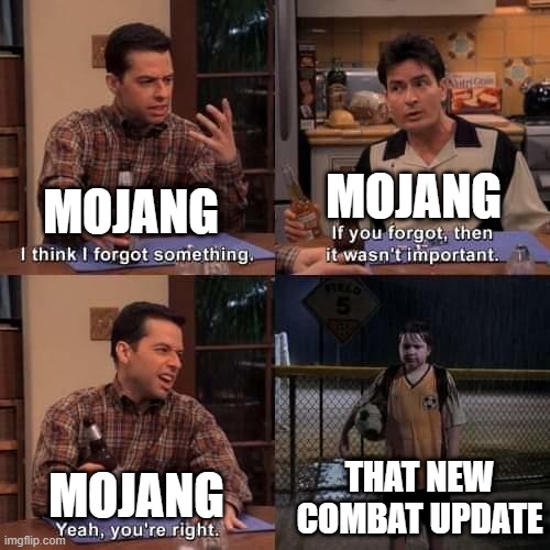 Please tell me they're working on it |  MOJANG; MOJANG; THAT NEW COMBAT UPDATE; MOJANG | image tagged in i think i forgot something | made w/ Imgflip meme maker