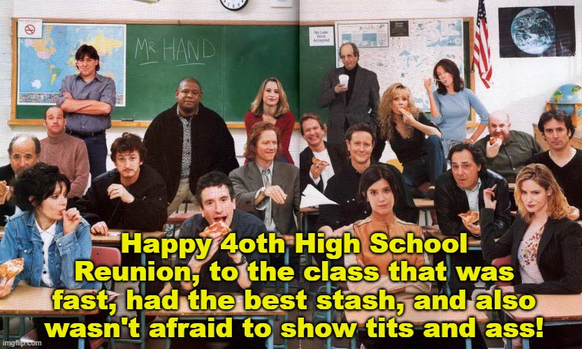Class of 1982: They Still Got the Beat |  Happy 4oth High School Reunion, to the class that was fast, had the best stash, and also wasn't afraid to show tits and ass! | image tagged in 1980s,classic,high school,comedy,movie,jeff spicoli | made w/ Imgflip meme maker