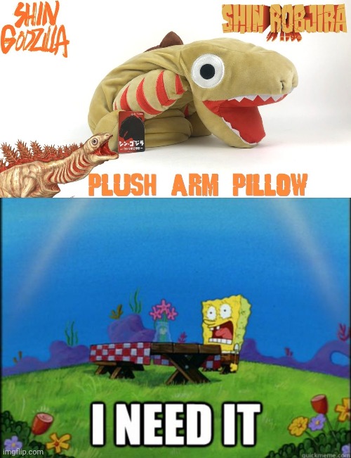 KAMATA KUN PLUSHIE REAL?! | image tagged in spongebob i need it | made w/ Imgflip meme maker