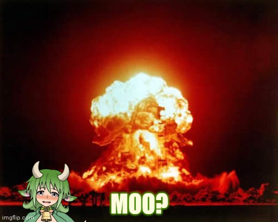 Nuclear Explosion Meme | MOO? | image tagged in memes,nuclear explosion | made w/ Imgflip meme maker