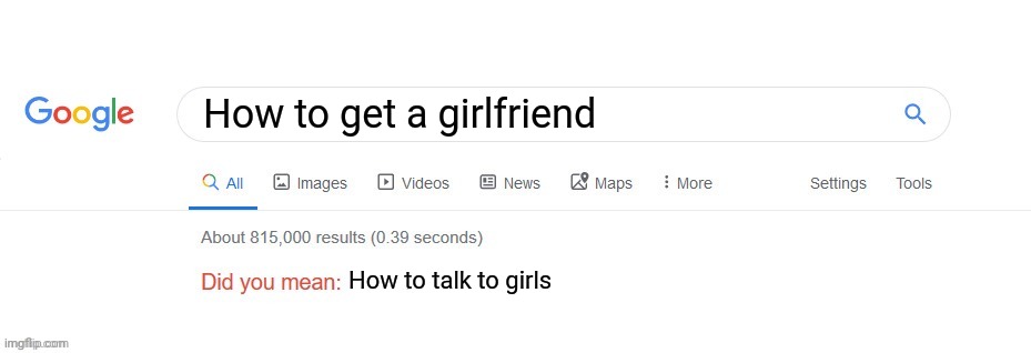 Did you mean? | How to get a girlfriend; How to talk to girls | image tagged in did you mean | made w/ Imgflip meme maker