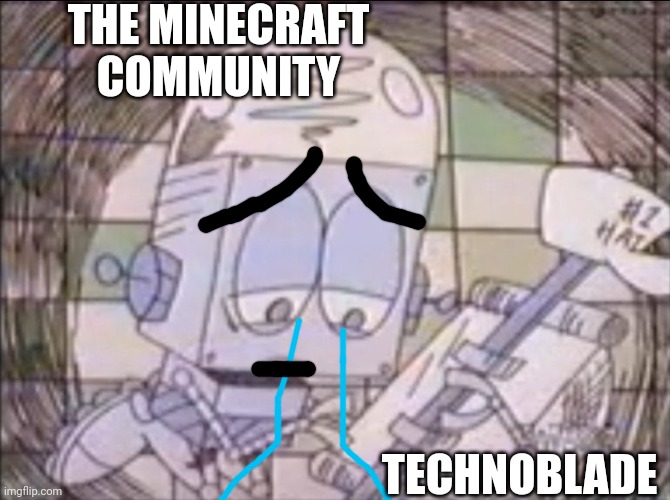 Press F to Pay Respects | THE MINECRAFT COMMUNITY; TECHNOBLADE | image tagged in sad robot jones,the f in the chat,technoblade,press f to pay respects,memes,sad | made w/ Imgflip meme maker