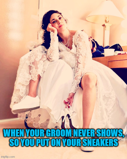 Paulina in wedding dress | WHEN YOUR GROOM NEVER SHOWS, SO YOU PUT ON YOUR SNEAKERS | image tagged in memes,bride,paulina cossio | made w/ Imgflip meme maker