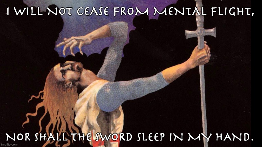 Jerusalem Album cover with Blake lyrics. | I WILL NOT CEASE FROM MENTAL FLIGHT, NOR SHALL THE SWORD SLEEP IN MY HAND. | image tagged in jerusalem,william blake,knights templar,sword,perseverance | made w/ Imgflip meme maker