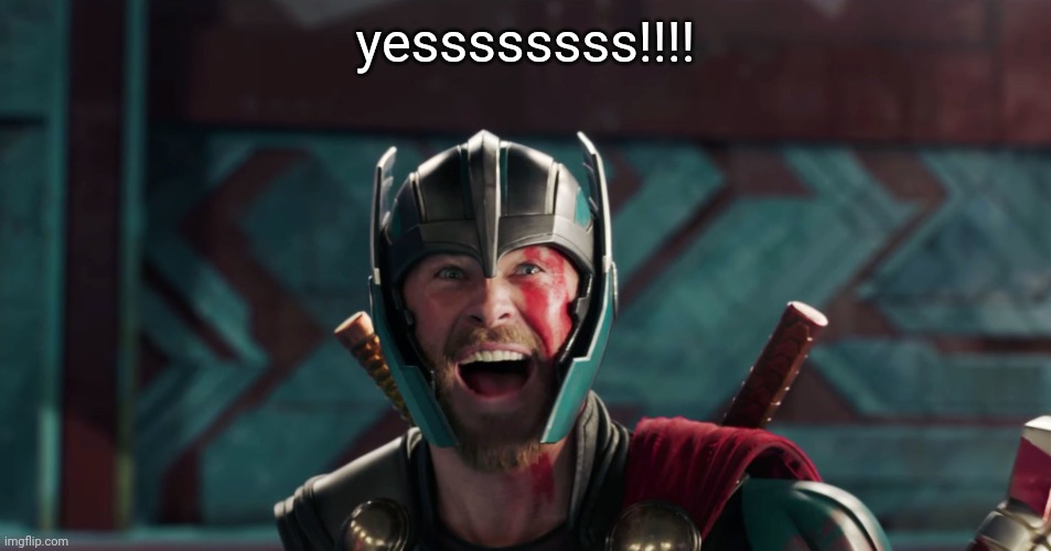 Thor yes meme | yessssssss!!!! | image tagged in thor yes meme | made w/ Imgflip meme maker