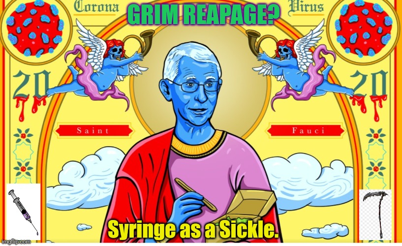 Trust He who is named after the Sickle? #MandatoryVAX | GRIM REAPAGE? Syringe as a Sickle. | image tagged in anthony fauci,covid-19,big pharma,covid vaccine,grim reaper,the great awakening | made w/ Imgflip meme maker