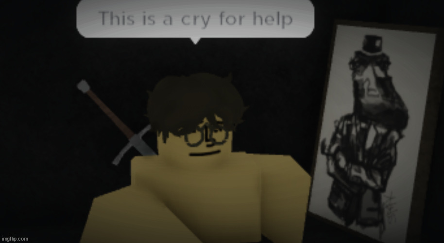 this is a cry for help | made w/ Imgflip meme maker