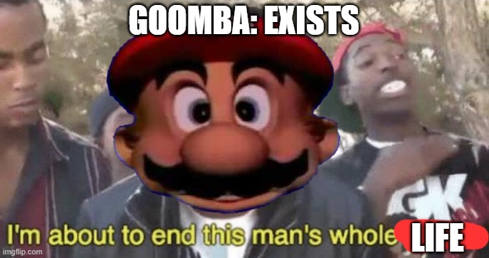 GOOMBA: EXISTS LIFE | made w/ Imgflip meme maker