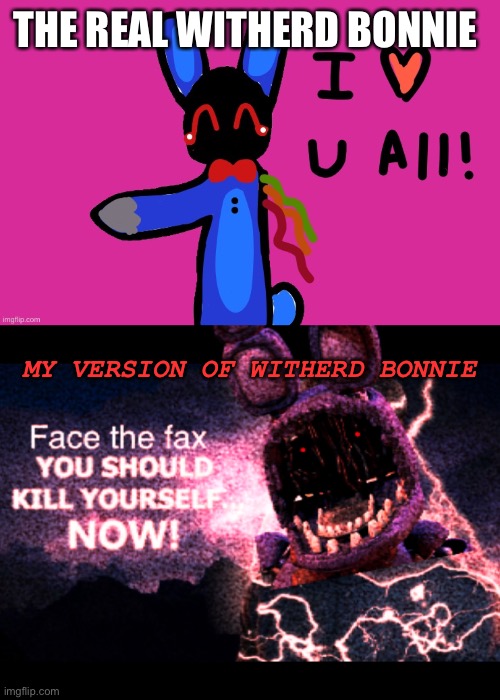 The duality of man | THE REAL WITHERD BONNIE; MY VERSION OF WITHERD BONNIE | made w/ Imgflip meme maker