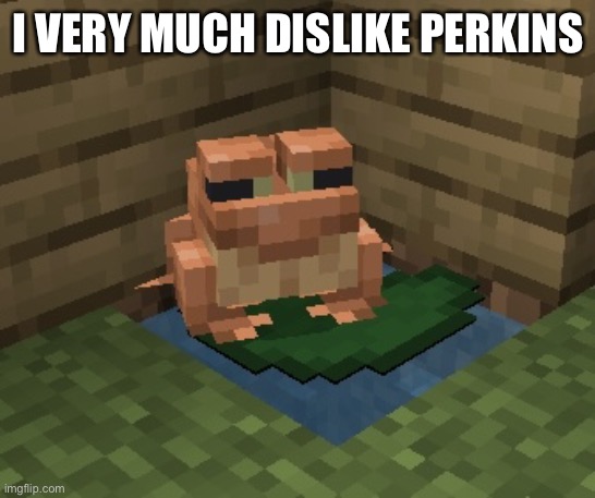 n o r m a n. | I VERY MUCH DISLIKE PERKINS | image tagged in n o r m a n | made w/ Imgflip meme maker