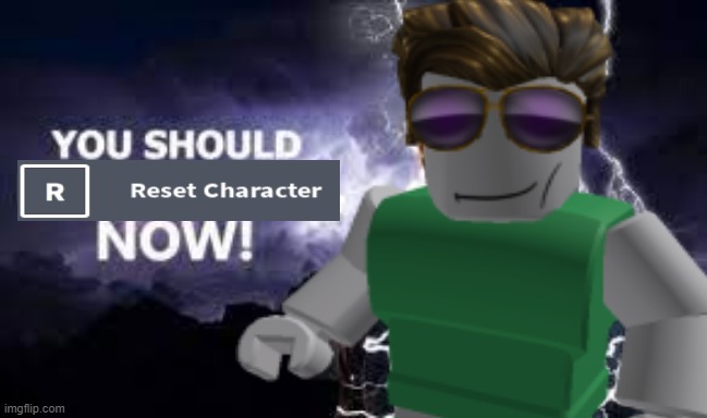 You should reset yourself NOW! - Roblox