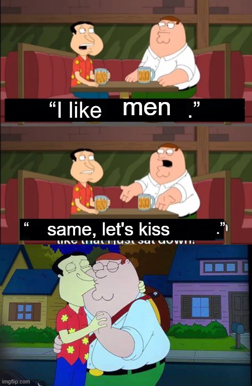 funny gay kiss joke | men; same, let's kiss | image tagged in gay,kiss,men kiss | made w/ Imgflip meme maker
