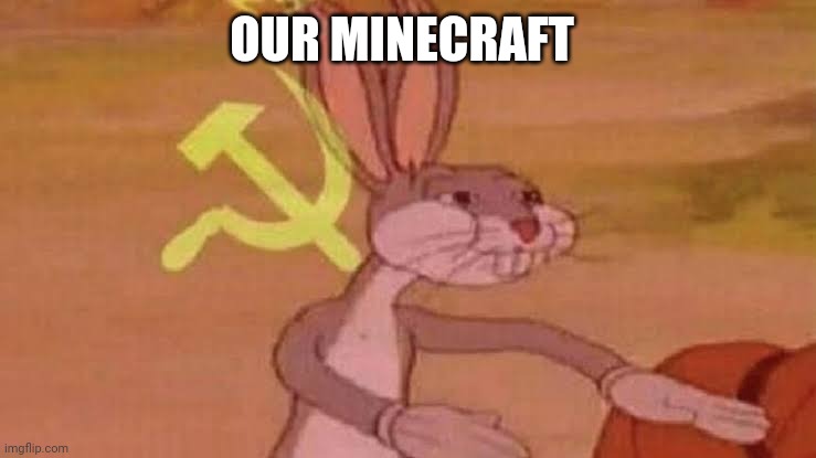 Soviet Bugs Bunny | OUR MINECRAFT | image tagged in soviet bugs bunny | made w/ Imgflip meme maker