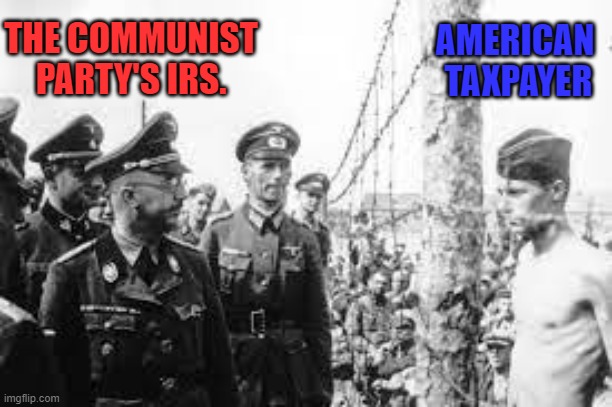 The New IRS | AMERICAN
 TAXPAYER; THE COMMUNIST PARTY'S IRS. | image tagged in communist party,biden's irs,irs | made w/ Imgflip meme maker