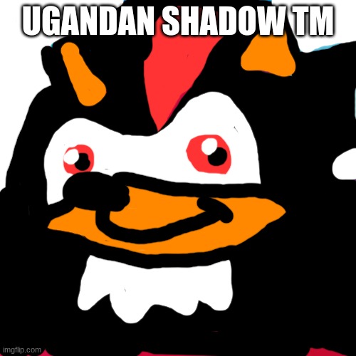 ugandan shadow tm | UGANDAN SHADOW TM | image tagged in ugandan knuckles | made w/ Imgflip meme maker