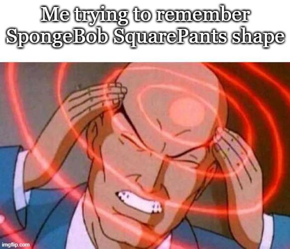 Anime guy brain waves |  Me trying to remember SpongeBob SquarePants shape | image tagged in anime guy brain waves,funny,spongebob | made w/ Imgflip meme maker