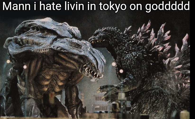 Mann i hate livin in tokyo on goddddd | made w/ Imgflip meme maker