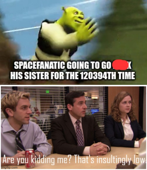 image tagged in are you kidding me that's insultingly low | made w/ Imgflip meme maker