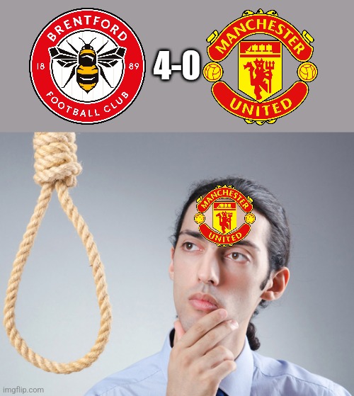 Brentford 4:0 ManU |  4-0 | image tagged in noose,manchester united,premier league,futbol,memes,funny | made w/ Imgflip meme maker