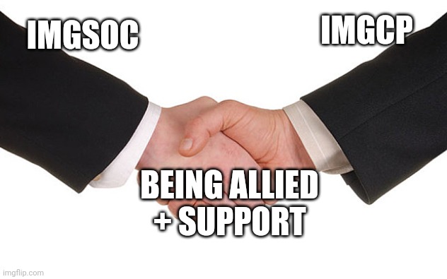 Business Handshake | IMGCP; IMGSOC; BEING ALLIED + SUPPORT | image tagged in business handshake | made w/ Imgflip meme maker